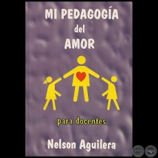 MI PEDAGOGÍA DEL AMOR - Autor NELSON AGUILERA - Año 2007